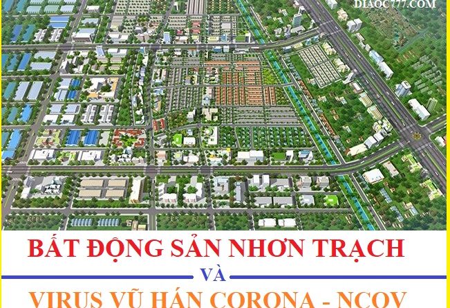 Virus Vũ Hán Corona – nCoV  và bất động sản đất nền Nhơn Trạch 2020 ?